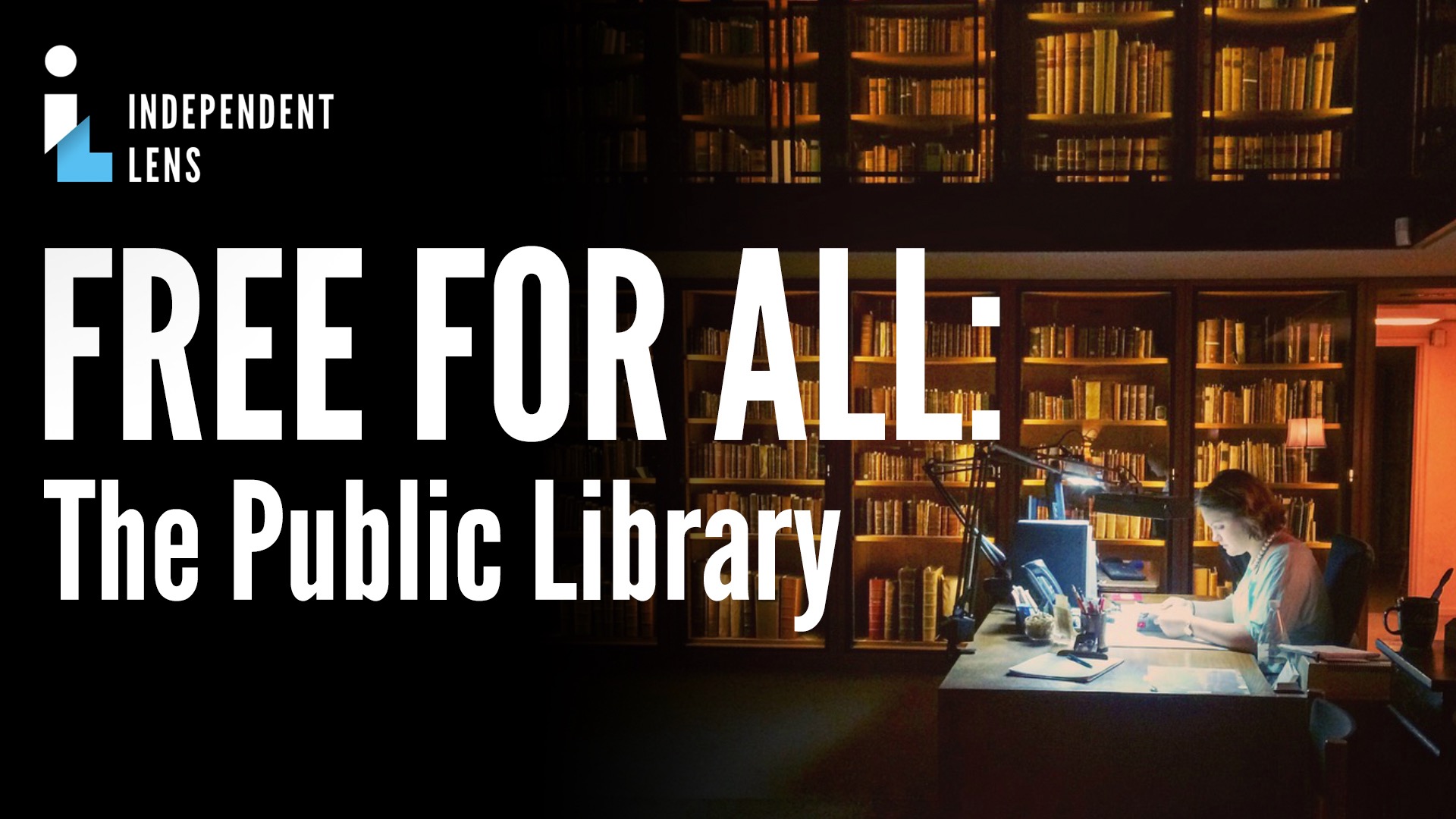 Film Title “Free for All: The Public Library” in bold white text, with Indie Lens Pop-Up logo over a photo of a young person sitting at a brightly lit desk with their head down in focus. The background is dimly lit, with floor to ceiling bookshelves covering the walls.