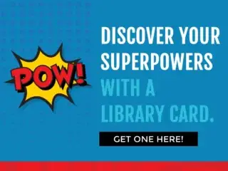 LIBRARY CARD Comic-style graphic: "POW!" in a yellow explosion next to the text "DISCOVER YOUR SUPERPOWERS WITH A LIBRARY CARD."